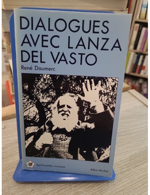 Dialogues avec Lanza Del Vasto - Non-violence, Bible et communautés
