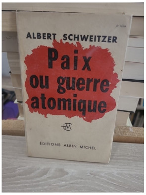 Paix ou guerre atomique - Réflexion sur le nucléaire et l'avenir de l'humanité