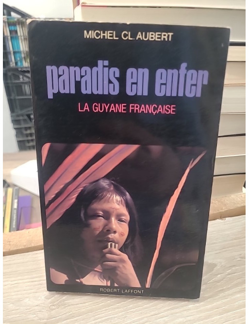 Paradis en enfer - La Guyane française, récit et témoignage
