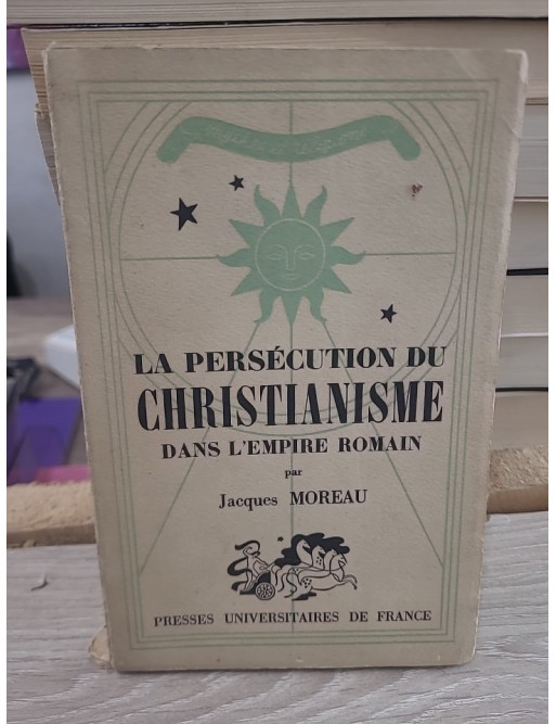 La persécution du christianisme dans l'Empire romain - Étude historique et religieuse