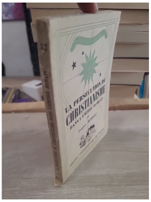 La persécution du christianisme dans l'Empire romain - Étude historique et religieuse